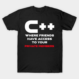 C++ Where Friends Have Access To Your Private Members Programming T-Shirt